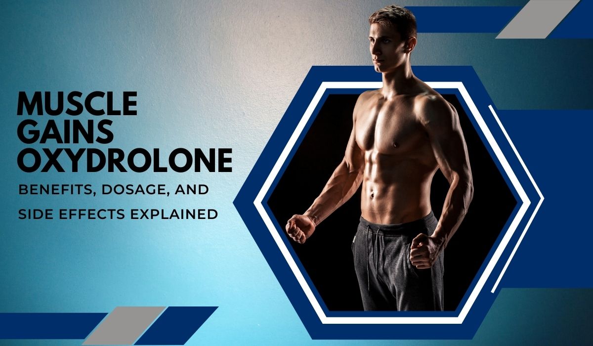 Maximizar la ganancia muscular con Oxydrolone: beneficios, dosis y efectos secundarios